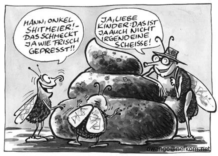 Cartoon: ... (medium) by GB tagged shit,scheisse,kacke,ernährung,insekten,tiere,tiere,insekten,ernährung,lebensmittel,nahrung,essen,fliegen,scheiße,kot,fäkalien,haufen,ausscheidungen,hundehaufen,onkel,frisch,gepresst,werbung,falle,lockangebot,neppangebot,nepp,ads,außenwerbung,werbeblock,spot,anzeigenabteilung,public relations,öffentlichkeitsarbeit,persiflage,reklame,anzeige,propaganda,kundenfang,publicity,werbemittel,werbekampagne,werbefeldzug,marketing,werber,kreativer,zeitungsanzeige,inserat,onkel dittmeyer,orangensaft,public,relations,dittmeyer