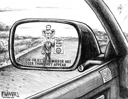 Cartoon: GM Sideview Mirror (medium) by karlwimer tagged obama,barack,auto,pinkslip,caution,gm,general,motors,president,us,bailout,wagoner