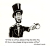 Cartoon: Abe Lincoln wisdom (small) by karlwimer tagged abraham,lincoln,abrahamlincoln,coffee,tea,president,usa,quote