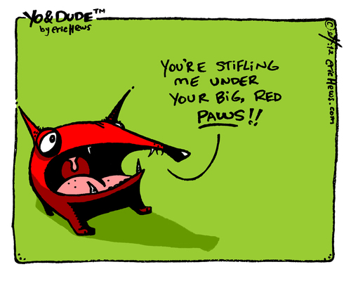 Cartoon: stifling me (medium) by ericHews tagged stifle,stifling,dominated,paws,red,big,under,thumb
