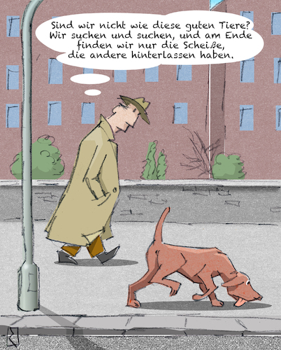 Cartoon: Suche (medium) by Jan Rieckhoff tagged hund,tier,vierbeiner,hundebesitzer,gassi,gehen,schnüffeln,schnuppern,suchen,wittern,witterung,aufnehmen,spur,folgen,riechen,nase,riechsinn,geruchsinn,köter,rüde,welpe,haustier,hundehaufen,hundekot,kot,koten,hundescheiße,scheiße,scheißen,hundekacke,kacke,kacken,hinterlassenschaft,ausscheidung,philosophie,philosophieren,vergleich,vergleichen,denken,sinnieren,intellekt,cartoon,comic,witz,humor,karikatur,jan,rieckhoff,hund,tier,vierbeiner,hundebesitzer,gassi,gehen,schnüffeln,schnuppern,suchen,wittern,witterung,aufnehmen,spur,folgen,riechen,nase,riechsinn,geruchsinn,köter,rüde,welpe,haustier,hundehaufen,hundekot,kot,koten,hundescheiße,scheiße,scheißen,hundekacke,kacke,kacken,hinterlassenschaft,ausscheidung,philosophie,philosophieren,vergleich,vergleichen,denken,sinnieren,intellekt,cartoon,comic,witz,humor,karikatur,jan,rieckhoff