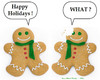 Cartoon: Deaf Gingerbread Man (small) by Hearing Care Humor tagged deaf,hardofhearing,ear,gingerbreadman,holidays,christmas,what