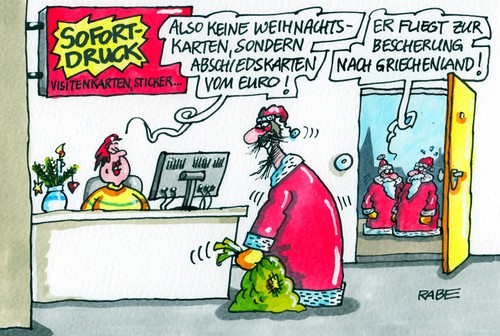 Cartoon: Sofortdruck (medium) by RABE tagged sofortdruck,griechenland,athen,schuldenkrise,schuldenschnitt,euro,eurokrise,rettungsschirm,fiskalpackt,finanzchefs,brüssel,eurozone,ralf,böhme,cartoon,karikatur,rabe,druckerei,visitenkarten,weihnachtskarten,klappkarten,sticker,weihnachten,weihnachtsmann,bescherung,christbaum,geschenke,geschenkesack,christmas,abschiedskarten,sofortdruck,griechenland,athen,schuldenkrise,schuldenschnitt,euro,eurokrise,rettungsschirm,fiskalpackt,finanzchefs,brüssel,eurozone,ralf,böhme,cartoon,karikatur,rabe,druckerei,visitenkarten,weihnachtskarten,klappkarten,sticker,weihnachten,weihnachtsmann,bescherung,christbaum,geschenke,geschenkesack,christmas,abschiedskarten