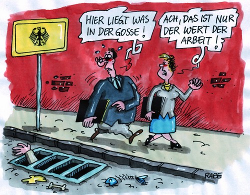 Cartoon: Wertvorstellung (medium) by RABE tagged wert,wertvorstellung,wertevermittlung,arbeit,arbeitskraft,arbeitsplatz,arbeitsplatzvermittlung,arbeitsamt,mindestlohn,bundesarbeitsministerin,von,der,leyen,cdu,kanzlerin,merkel,bundesregierung,koalition,fdp,schwarzgelb,sozialamt,sozialhilfe,stundenlohn,euro,krise,hartz,iv,unterstützung,gerechtigkeit,billiglohnland,arbeitslose,arbeitslosenzahlen,rinnstein,gosse,gully,straßenrand,abfluß,arbeitsagentur,arbeitslosengeld,jobbörse,bewerbung,arbeitgeber,arbeitnehmer,wert,wertvorstellung,wertevermittlung,arbeit,arbeitskraft,arbeitsplatzvermittlung,arbeitsplatz,arbeitsamt,mindestlohn,bundesarbeitsministerin,kanzlerin,merkel,bundesregierung,leyen,sozialhilfe,sozialamt,schwarzgelb