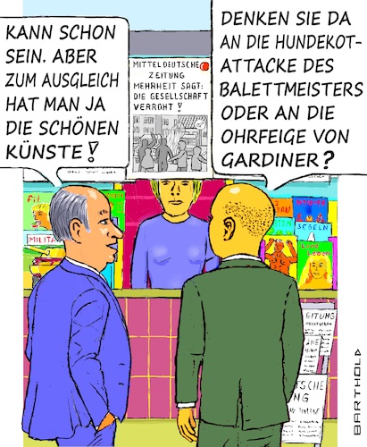 Cartoon: Rohheit und Ausgleich (medium) by Barthold tagged john,eliot,gardiner,dirigent,ohrfeige,opfer,bass,william,thomas,marco,goecke,balettdirektor,hannover,attacke,hundekot,kritikerin,schöne,künste,feinsinnige,künstler,achtzig,prozent,bevölkerung,konstatieren,verrohung,gegenüber,polizei,ordnungskräften,feuerwehr,zeitungskiosk,zeitungsstand,dialog,gespräch,passanten,cartoon,karikatur,barthold,john,eliot,gardiner,dirigent,ohrfeige,opfer,bass,william,thomas,marco,goecke,balettdirektor,hannover,attacke,hundekot,kritikerin,schöne,künste,feinsinnige,künstler,achtzig,prozent,bevölkerung,konstatieren,verrohung,gegenüber,polizei,ordnungskräften,feuerwehr,zeitungskiosk,zeitungsstand,dialog,gespräch,passanten,cartoon,karikatur,barthold