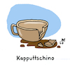Cartoon: Kaffeepause (small) by Lo Graf von Blickensdorf tagged kaffeezeit,kaffeepause,cappuccino,kaputt,tasse,wortspiel,cafe,kaffee