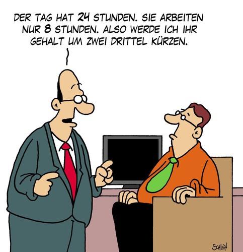 Cartoon: Arbeitszeit (medium) by Karsten Schley tagged arbeit,arbeitszeit,arbeitgeber,arbeitnehmer,arbeitsrecht,lohn,gehalt,gesellschaft,wirtschaft,business,lohndumping,jobs,arbeit,arbeitszeit,arbeitgeber,arbeitnehmer,arbeitsrecht,lohn,gehalt,gesellschaft,wirtschaft