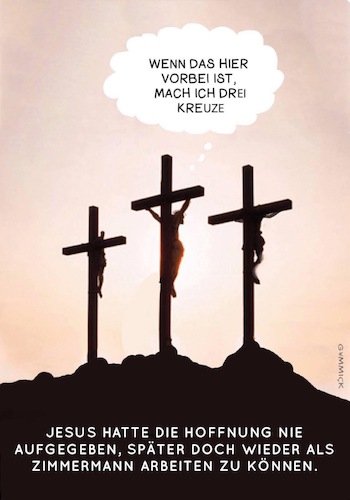 Cartoon: Wenn das hier vorbei ist... (medium) by GYMMICK tagged jesus,ostern,kreuzigung,auferstehung,zimmermann