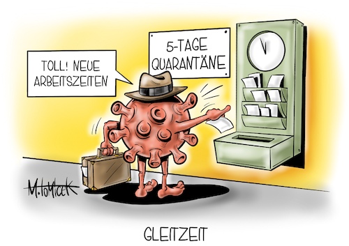 Cartoon: Gleitzeit (medium) by Mirco Tomicek tagged corona,quarantäne,fünf,tage,verkürzung,verkürzt,inzidenz,inzidenzwert,infektion,homeoffice,rki,robert,koch,institut,karl,lauterbach,gesundheit,virus,lockerung,lockerungen,maskenpflicht,cartoon,karikatur,pressekarikatur,mirco,tomicek,corona,quarantäne,fünf,tage,verkürzung,verkürzt,inzidenz,inzidenzwert,infektion,homeoffice,rki,robert,koch,institut,karl,lauterbach,gesundheit,virus,lockerung,lockerungen,maskenpflicht,cartoon,karikatur,pressekarikatur,mirco,tomicek