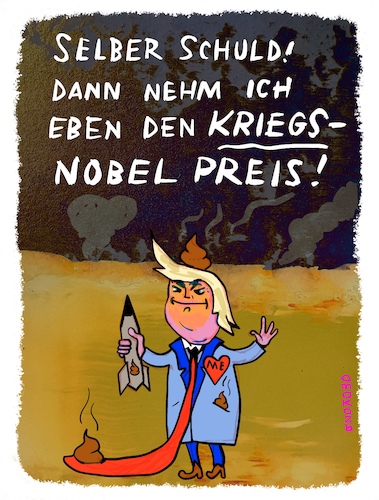 Cartoon: Kriegs-Nobel-Preis (medium) by omoko tagged kriegs,nobelpreis,president,tronald,dump,spinner,verantwortung,explosion,weltkrieg,drohen,bombe,drohne,krieg,angriff,regimewechsel,blahblah,strategiewechsel,konzept,böse,psychopath,krank,logik,friedlich,streitlust,egomanie,wahnsinn,donald,trump,usa,diktator,antidemokratie,faschismus,omoko