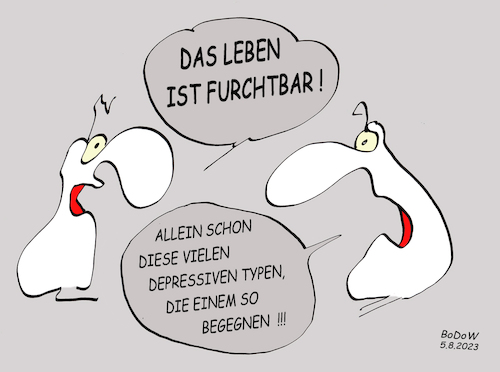 Cartoon: Furchtbar !! (medium) by BoDoW tagged furchtbar,leben,depressiv,depression,runterziehen,begegnung