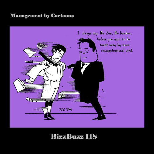 Cartoon: BizzBuzz Be Zen - Be bamboo (medium) by MoArt Rotterdam tagged bizzbuzz,bizztoons,businesscartoons,managementcartoons,managementbycartoons,officelife,officesurvival,bezen,belikebamboo,survivereorganization,reorganizationalwind,sweptaway,managementadvice,zen,bamboo,be