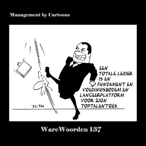 Cartoon: WaWo_137 Een Totale Leider (medium) by MoArt Rotterdam tagged warewoorden,managementcartoons,managementbycartoons,joremjeukze,tinuswink,managementadvies,modernkantoorleven,overlevenopkantoor,goederaad,totaleleider,totaalleiderschap,fundament,voedingsbodem,lanceerplatform,toptalent