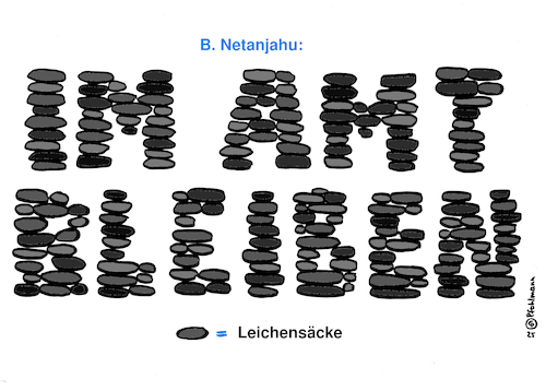 Cartoon: Im Amt bleiben (medium) by Pfohlmann tagged netanjahu,netanyahu,israel,gaza,gazastreifen,krieg,hamas,palästinenser,kriegsopfer,leichen,tote,leichensäcke,korruption,amt,netanjahu,netanyahu,israel,gaza,gazastreifen,krieg,hamas,palästinenser,kriegsopfer,leichen,tote,leichensäcke,korruption,amt