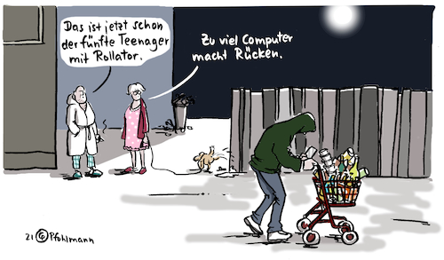 Cartoon: Rollator-Teenie (medium) by Pfohlmann tagged corona,coronavirus,pandemie,ausgangssperre,ausgangsbeschränkung,coronaparty,jugend,jugendliche,teenager,alkohol,party,feier,feiern,rollator,maßnahmen,computer,homeschooling,computerspiele,zocken,zocker,digitalisierung,gesundheit,infektionsschutzgesetz,corona,coronavirus,pandemie,ausgangssperre,ausgangsbeschränkung,coronaparty,jugend,jugendliche,teenager,alkohol,party,feier,feiern,rollator,maßnahmen,computer,homeschooling,computerspiele,zocken,zocker,digitalisierung,gesundheit,infektionsschutzgesetz