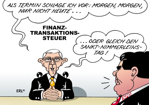 Cartoon: Finanztransaktionssteuer (medium) by Erl tagged finanztransaktionssteuer,fiskalpakt,streit,regierung,opposition,cdu,csu,fdp,spd,grüne,linke,termin,finanzminister,wolfgang,schäuble,sigmar,gabriel,finanztransaktionssteuer,fiskalpakt,streit,regierung,opposition,finanzminister,schäuble