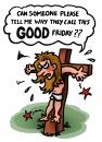 Cartoon: Angry Jesus (small) by illustrator tagged jesus,good,friday,angry,christ,mad,pain,cross,unhappy,cartoon,illustration,illustrator,welleman,gag,satire,wondering,upset,religion,belief