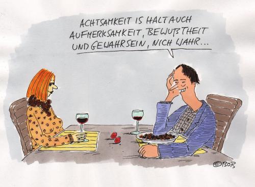 Cartoon: Achtsamkeit  Mindfulness (medium) by Christian BOB Born tagged aufmerksamkeit,beziehung,labern,aufmerksamkeit,achtsam,achtsamkeit,bewußtsein,bewußt,gewahrsein,beziehung,partnerschaft,date,kennenlernen,flirt,rendezvous,philosoph,philosophie,unterhaltung,kommunikation,gespräch,mann,frau,männer