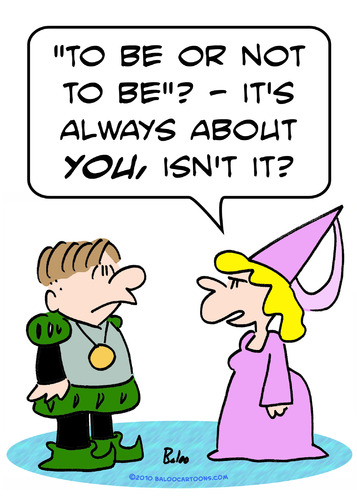 Cartoon: always about you hamlet to be no (medium) by rmay tagged always,about,you,hamlet,to,be,not