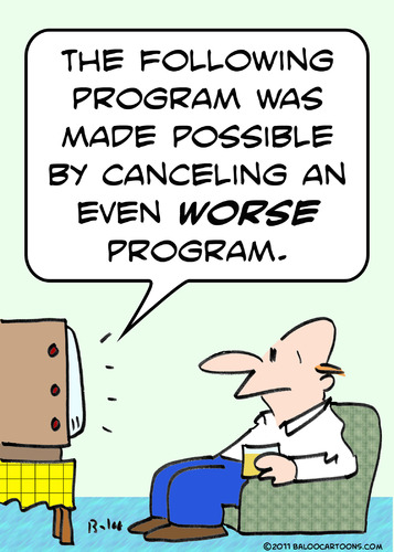 Cartoon: an even worse program (medium) by rmay tagged an,even,worse,program,tv,television,interrupt