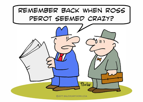 Cartoon: back when ross perot seemed craz (medium) by rmay tagged back,when,ross,perot,seemed,crazy