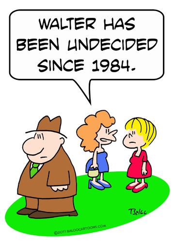 Cartoon: been undecided since 1984 (medium) by rmay tagged been,undecided,since,1984