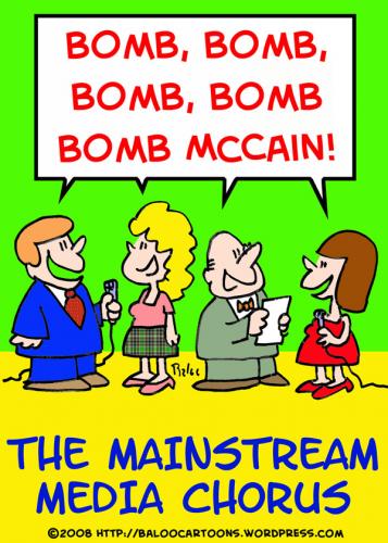 Cartoon: BOMB BOMB MCCAIN MAINSTREAM (medium) by rmay tagged bomb,mccain,mainstream,media,chorus