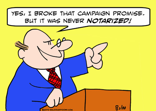 Cartoon: broke campaign promise notarized (medium) by rmay tagged broke,campaign,promise,notarized