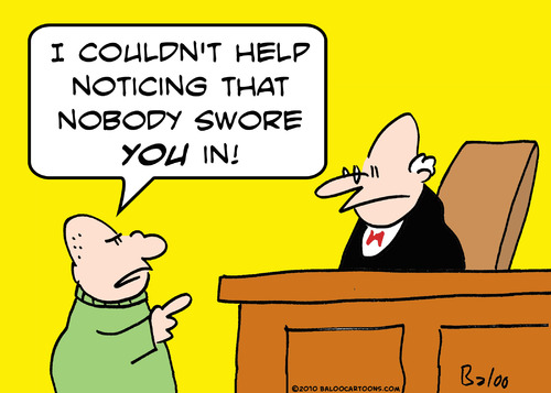 Cartoon: judge nobody swore you in (medium) by rmay tagged judge,nobody,swore,you,in