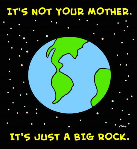 Cartoon: not your mother (medium) by rmay tagged mother,earth,big,rock,environment,ecology