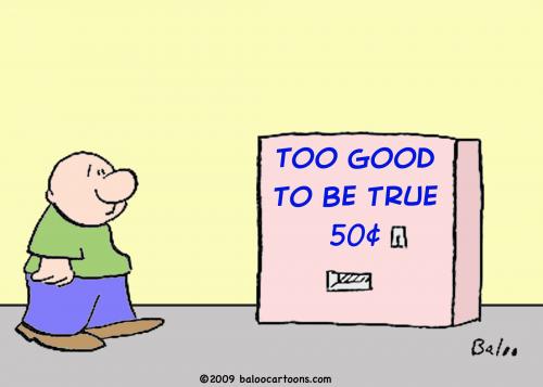 Cartoon: too good to be true (medium) by rmay tagged too,good,to,be,true
